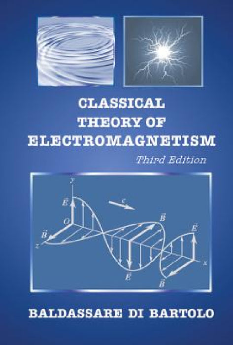Classical Theory of Electromagnetism (Third Edition) by Baldassare Di Bartolo