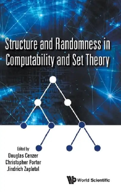 Structure and Randomness in Computability and Set Theory by Douglas Cenzer