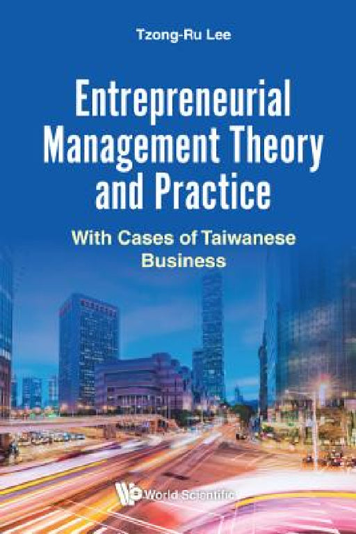 Entrepreneurial Management Theory and Practice: With Cases of Taiwanese Business by Tzong Ru Lee