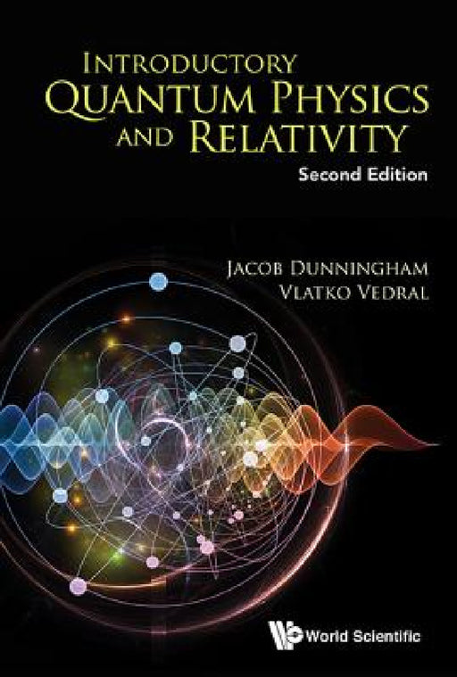 Introductory Quantum Physics and Relativity (Second Edition) by Jacob Dunningham, Vlatko Vedral