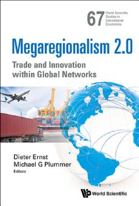 Megaregionalism 2.0: Trade and Innovation Within Global Networks by Dieter Ernst, Michael G. Plummer