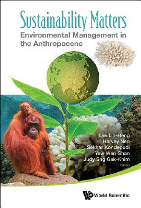 Sustainability Matters: Environmental Management in the Anthropocene by Lin Heng Lye, Harvey Neo, Sekhar Narayana Kondepudi