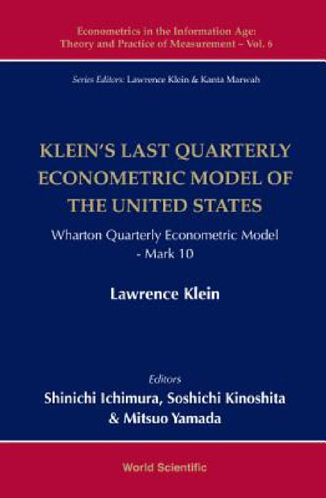 Klein's Last Quarterly Econometric Model of the United States: Wharton Quarterly Econometric Model: Mark 10 by Shinichi Ichimura, Soshichi Kinoshita, Mitsuo Yamada
