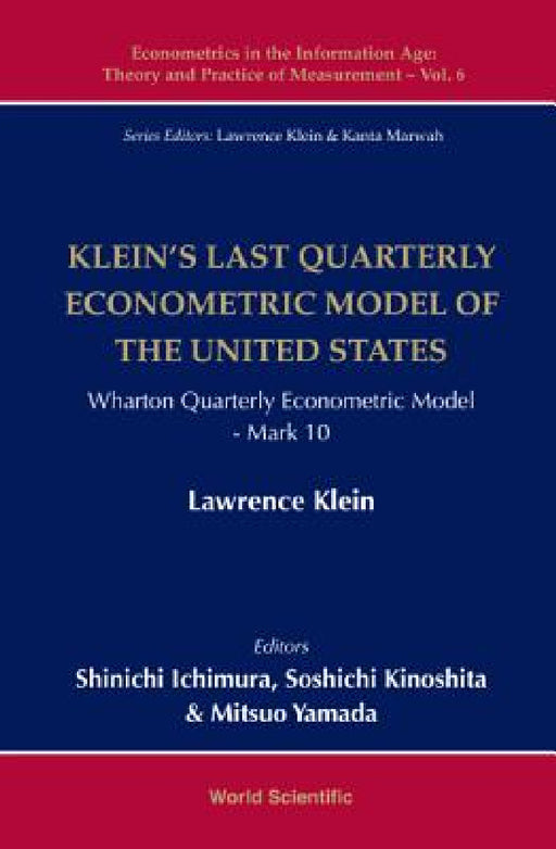 Klein's Last Quarterly Econometric Model of the United States: Wharton Quarterly Econometric Model: Mark 10 by Shinichi Ichimura, Soshichi Kinoshita, Mitsuo Yamada