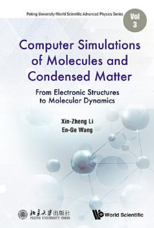 Computer Simulations of Molecules and Condensed Matter: From Electronic Structures to Molecular Dynamics by Xin-Zheng Li, Enge Wang