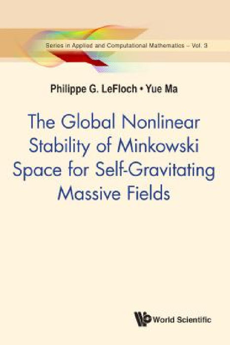 The Global Nonlinear Stability of Minkowski Space for Self-Gravitating Massive Fields by Philippe G. Lefloch, Yue Ma