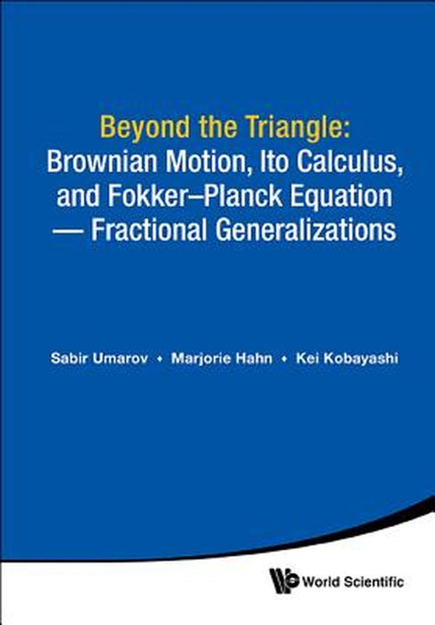 Beyond the Triangle: Brownian Motion, Ito Calculus, and Fokkerplanck Equation - Fractional Generali by Umarov, Sabir