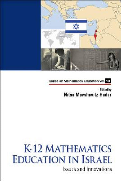 K-12 Mathematics Education in Israel: Issues and Innovations by Nitsa Movshovitz-Hadar