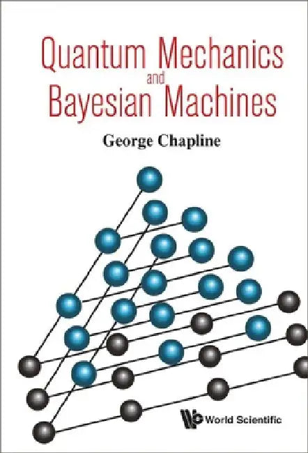 Quantum Mechanics and Bayesian Machines by George Chapline