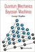 Quantum Mechanics and Bayesian Machines by George Chapline
