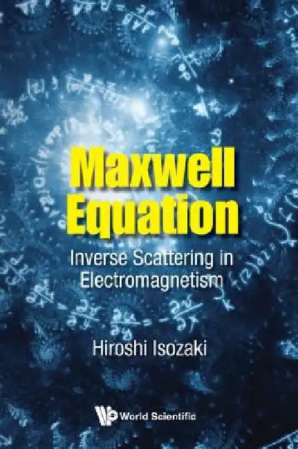 Maxwell Equation: Inverse Scattering in Electromagnetism by Hiroshi Isozaki