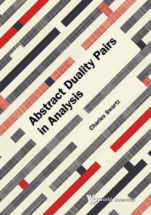Abstract Duality Pairs in Analysis by Charles W. Swartz