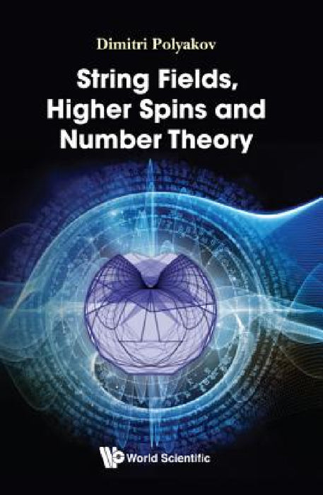 String Fields, Higher Spins and Number Theory by Dimitri Polyakov