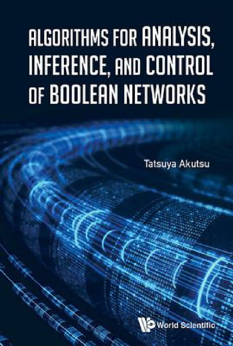Algorithms for Analysis, Inference, and Control of Boolean Networks by Tatsuya Akutsu