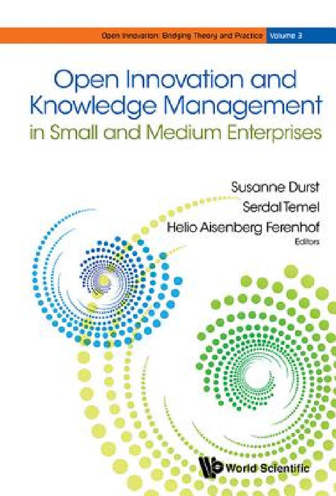 Open Innovation and Knowledge Management in Small and Medium Enterprises by Susanne Durst, Serdal Temel, Helio Aisenberg Ferenhof