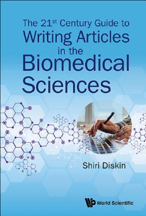 The 21st Century Guide to Writing Articles in the Biomedical Sciences by Shiri Diskin