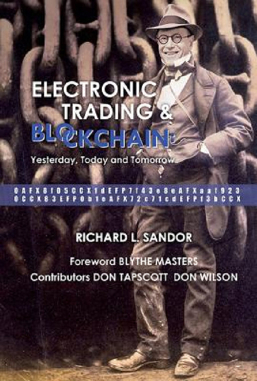Electronic Trading and Blockchain: Yesterday, Today and Tomorrow by Richard L. Sandor