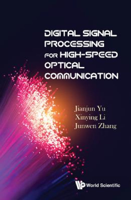 Digital Signal Processing for High-Speed Optical Communication by Jianjun Yu, Xinying Li, Junwen Zhang