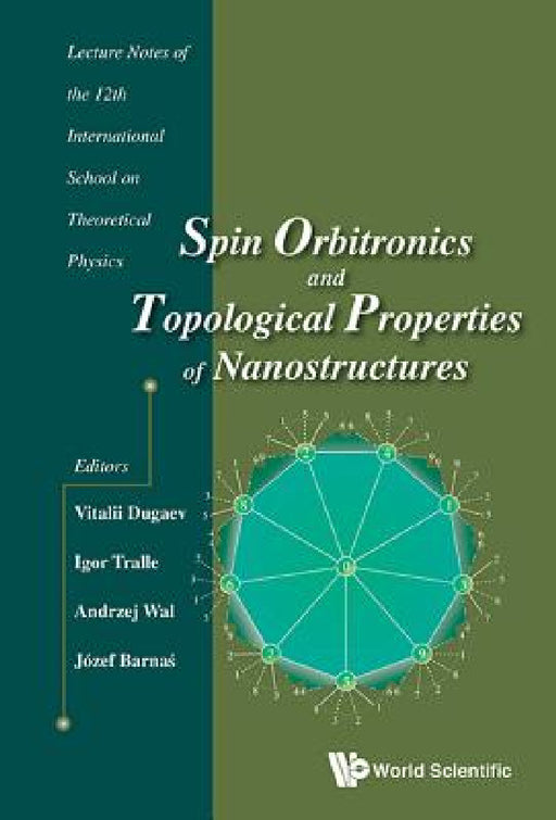 Spin Orbitronics and Topological Properties of Nanostructures - Lecture Notes of the Twelfth International School on Theoretical Physics by Vitalii K. Dugaev, Igor Tralle, Andrzej Wal