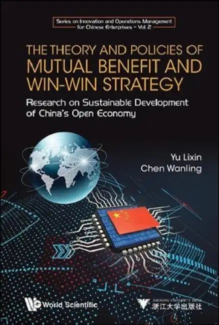 Theory and Policies of Mutual Benefit and Win-Win Strategy, The: Research on Sustainable Development of China's Open Economy by Lixin Yu, Wanling Chen