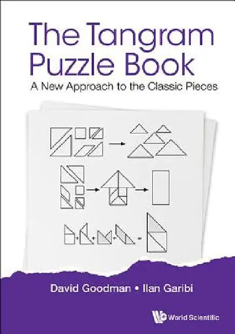 The Tangram Puzzle Book: A New Approach to the Classic Pieces by David Goodman