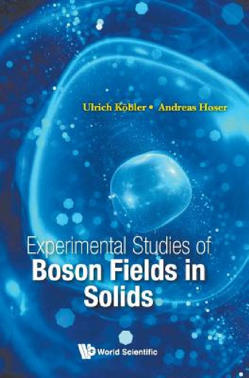 Experimental Studies of Boson Fields in Solids by Ulrich Kobler, Andreas Hoser