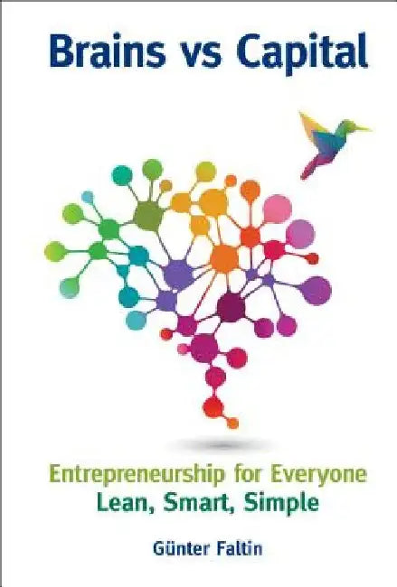 Brains Versus Capital: Entrepreneurship for Everyone: Lean, Smart, Simple by Gunter Faltin