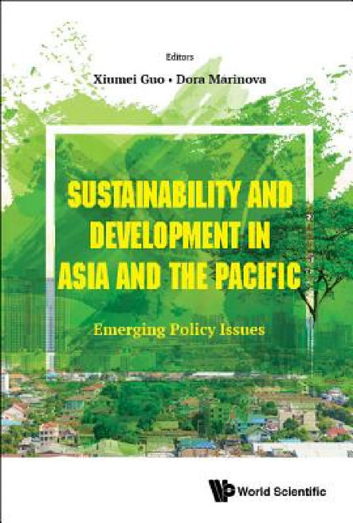 Sustainability and Development in Asia and the Pacific: Emerging Policy Issues by Xiumei Guo, Dora Marinova