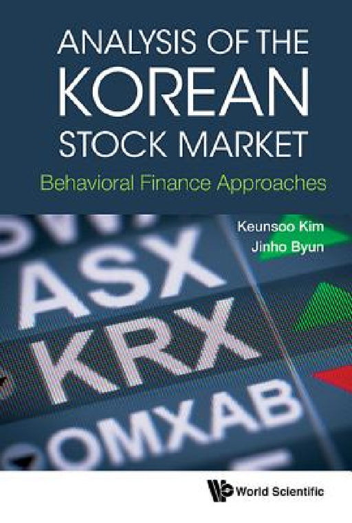 Analysis of the Korean Stock Market: Behavioral Finance Approaches by Keunsoo Kim, Jinho Byun