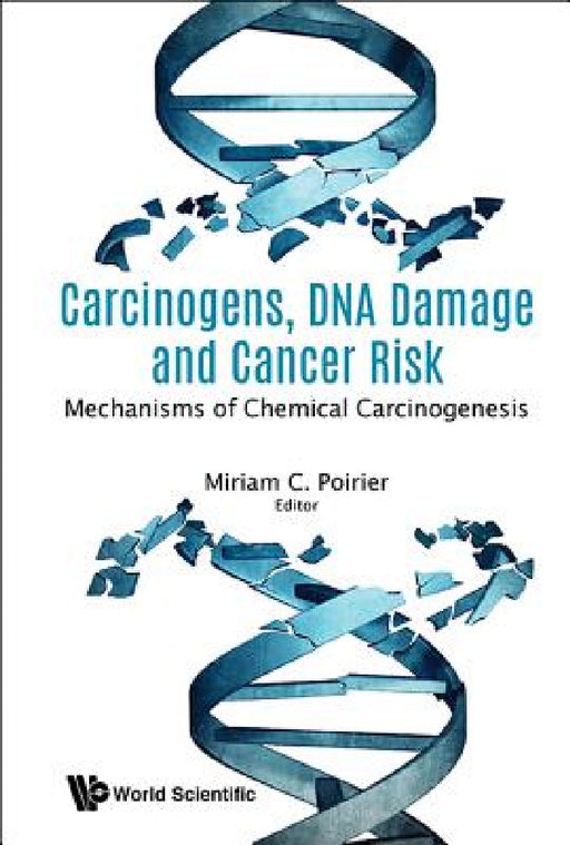 Carcinogens, DNA Damage and Cancer Risk: Mechanisms of Chemical Carcinogenesis by Miriam Christine Poirier