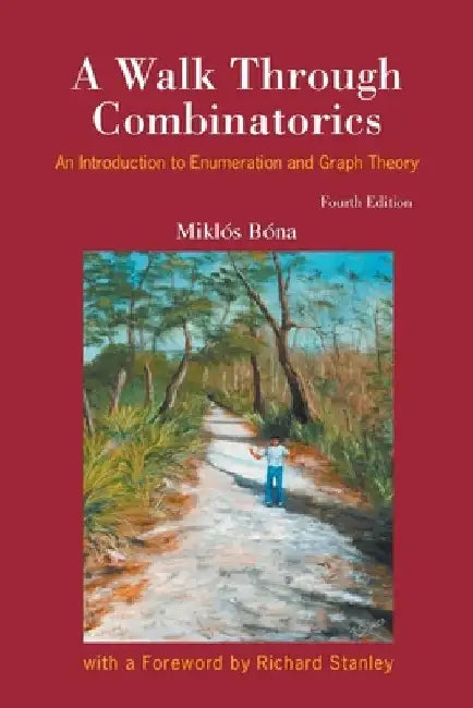 Walk Through Combinatorics, A: An Introduction to Enumeration and Graph Theory (Fourth Edition) by Miklos Bona