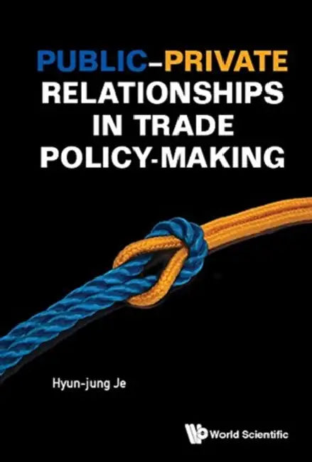 Public-Private Relationships in Trade Policy-Making by Je Hyun-Jung