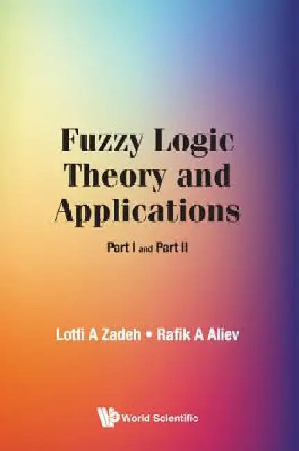 Fuzzy Logic Theory and Applications: Part I and Part II by Zadeh, Lotfi A.
