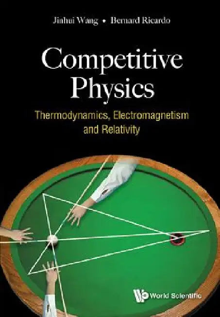 Competitive Physics: Thermodynamics, Electromagnetism and Relativity by Jinhui Wang