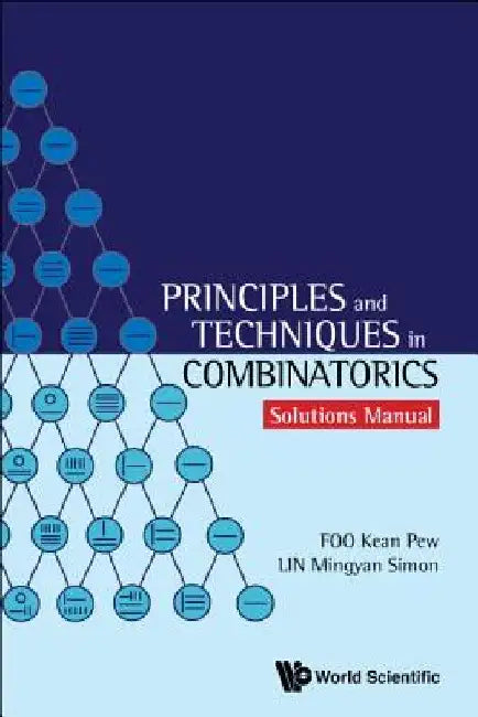 Principles and Techniques in Combinatorics - Solutions Manual by Kean Pew Foo