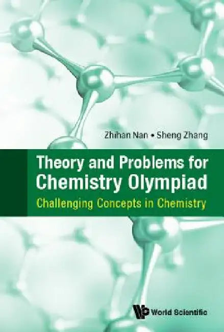 Theory and Problems for Chemistry Olympiad: Challenging Concepts in Chemistry by Zhihan Nan