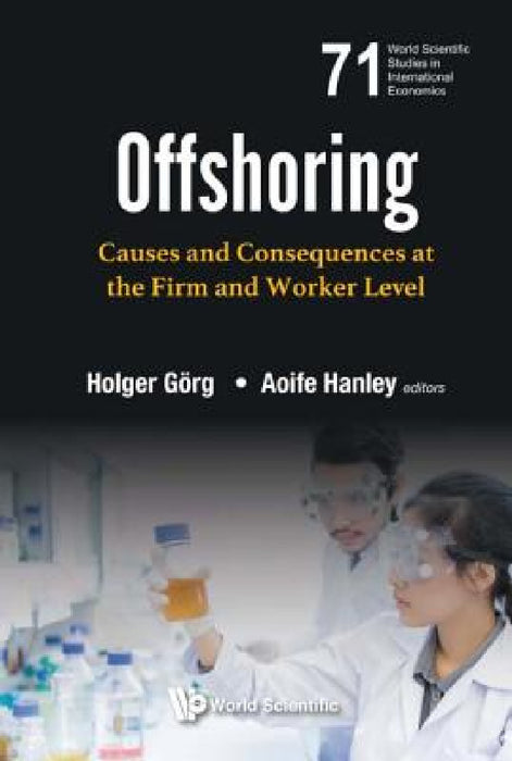 Offshoring: Causes and Consequences at the Firm and Worker Level by Holger Gorg, Aoife Hanley