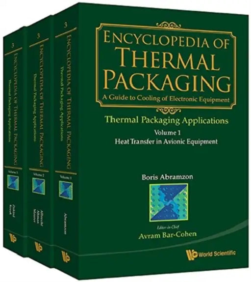 Encyclopedia of Thermal Packaging, Set 3: Thermal Packaging Applications (a 3-Volume Set) by Avram Bar-Cohen