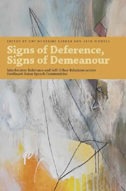 Signs of Deference, Signs of Demeanour: Interlocutor Reference and Self-Other Relations Across Southeast Asian Speech Communities by Dwi Noverini Djenar, Jack Sidnell