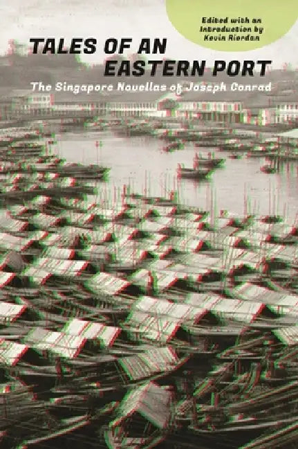 Tales of an Eastern Port: The Singapore Novellas of Joseph Conrad by Joseph Conrad, Kevin Riordan