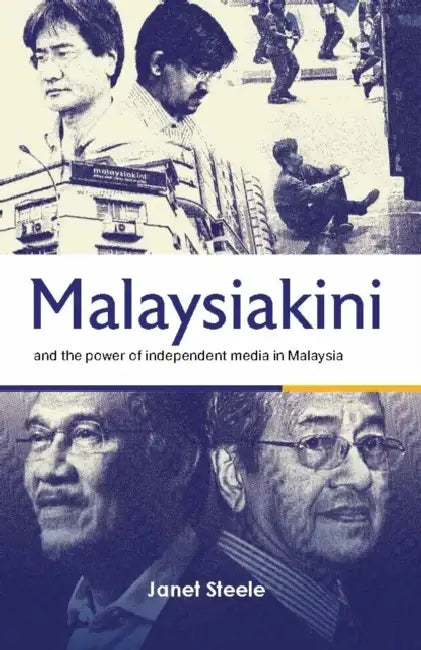 Malaysiakini and the Power of Independent Media in Malaysia by Janet Steele
