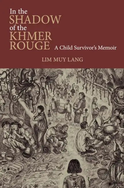 In the Shadow of the Khmer Rouge: A Child Survivor's Memoir by Muy Lang Lim, David Chandler