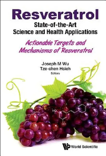 Resveratrol: State-Of-The-Art Science and Health Applications - Actionable Targets and Mechanisms of Resveratrol by Joseph M. Wu
