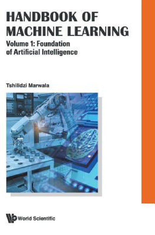 Handbook of Machine Learning - Volume 1: Foundation of Artificial Intelligence by Tshilidzi Marwala