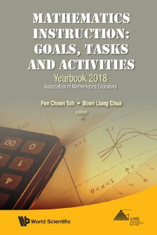 Mathematics Instruction: Goals, Tasks and Activities - Yearbook 2018, Association of Mathematics Educators by Pee Choon Toh, Boon Liang Chua