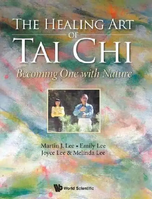 Healing Art of Tai Chi, The: Becoming One with Nature by Martin J. Lee