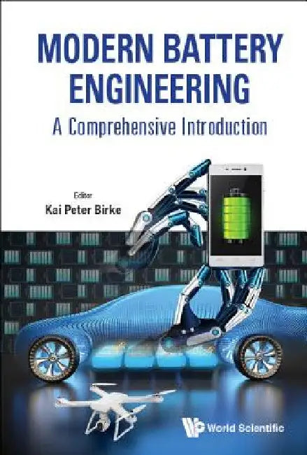 Modern Battery Engineering: A Comprehensive Introduction by Kai Peter Birke