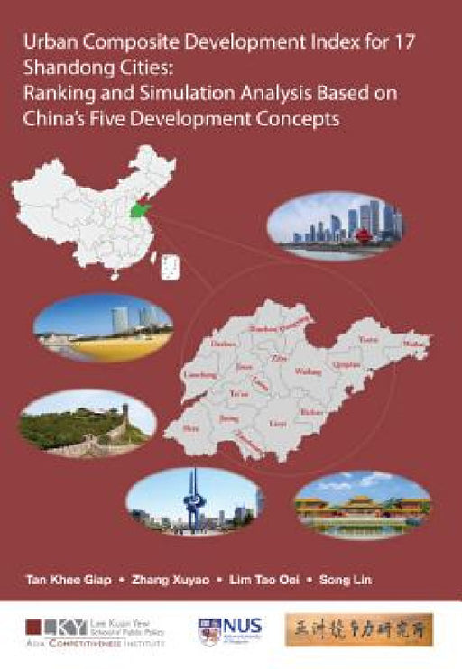 Urban Composite Development Index for 17 Shandong Cities: Ranking and Simulation Analysis Based on China's Five Development Concepts by Khee Giap Tan, Xuyao Zhang, Tao Oei Lim