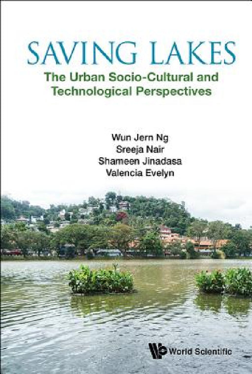 Saving Lakes - The Urban Socio-Cultural and Technological Perspectives by Wun Jern Ng, Sreeja Nair, K. B. Shameen N. Jinadasa