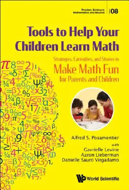 Tools to Help Your Children Learn Math: Strategies, Curiosities, and Stories to Make Math Fun for Parents and Children by Alfred S. Posamentier